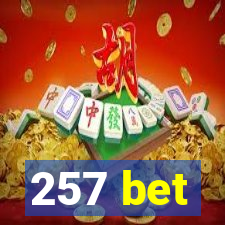 257 bet